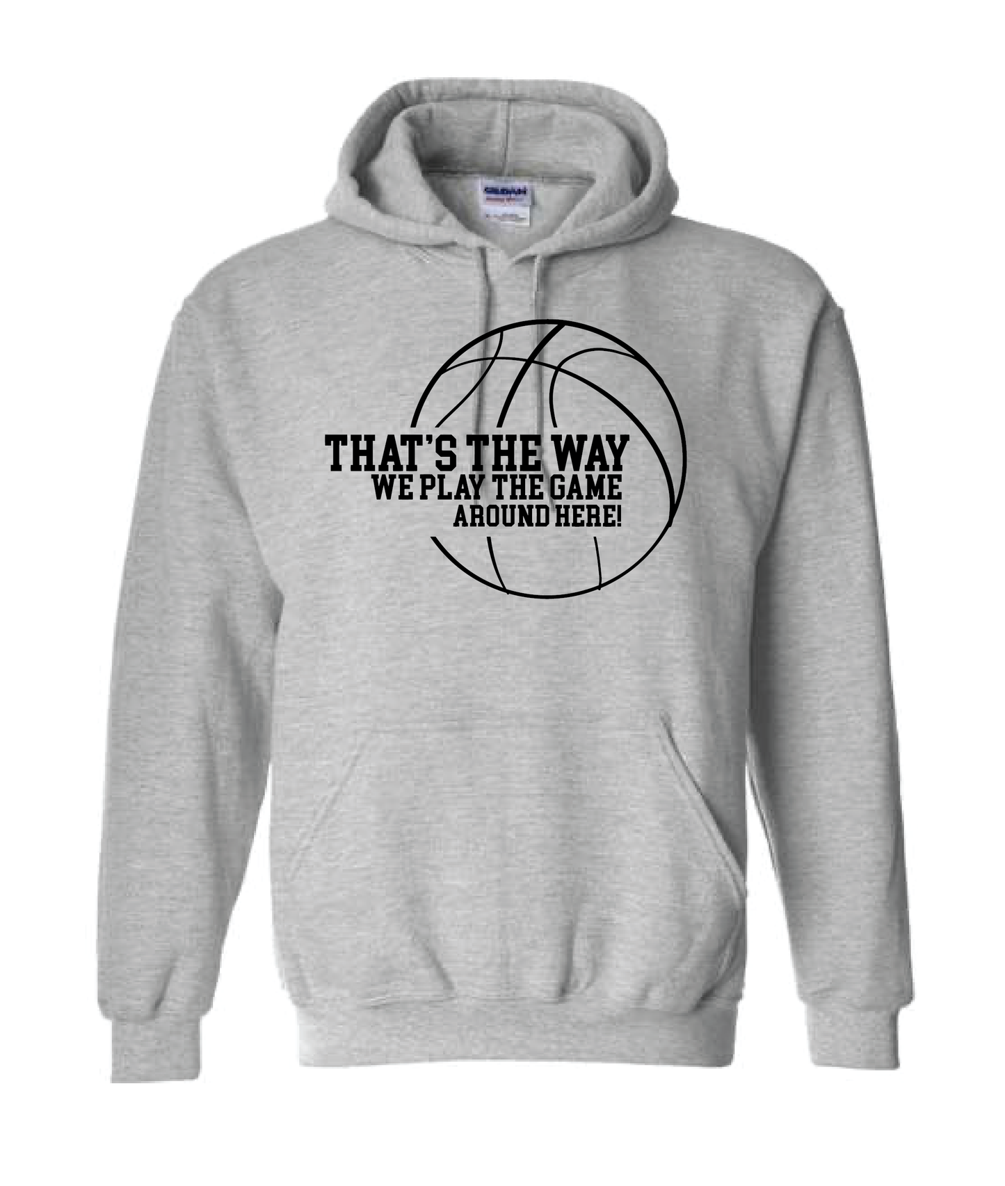 That’s the way we play the game around here | Hoodie | Cotton / Poly | BASKETBALL