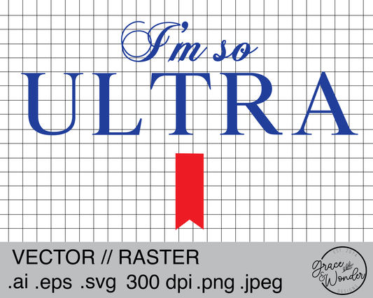 I'm so Ultra | Digital Download | .SVG .PNG .EPS | Sublimated & Vinyl Ready