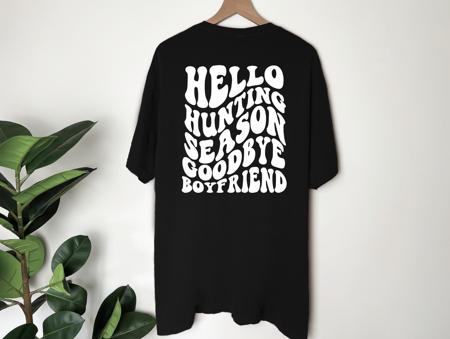 Hello Hunting Season Goodbye Boyfriend  | 100% Cotton | UNISEX | T-shirt | Comfort Color