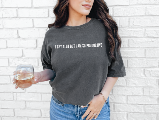 I cry a lot but I am so productive  | 50/50 Cotton Poly | UNISEX | T-shirt