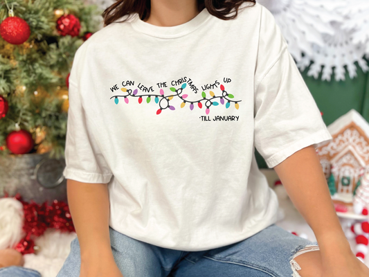 We can leave the Christmas Lights up 'till January | 100% Ring Spun Cotton | Unisex | T-shirt