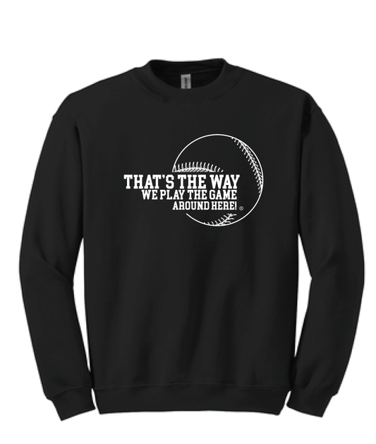 That's the way we play the game around here | Crew Neck