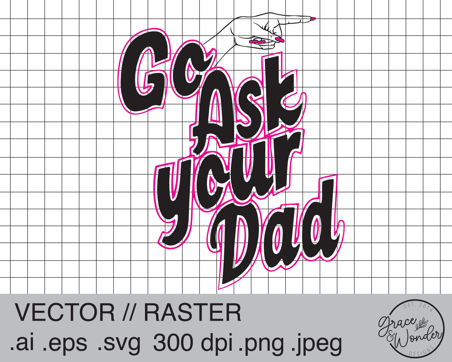 Go Ask Your Dad | Digital Download | .SVG .PNG .EPS | Sublimated & Vinyl Ready