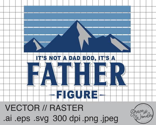 It's not a Dad Bod it's a Father Figure | Digital Download | .SVG .PNG .EPS | Sublimated & Vinyl Ready