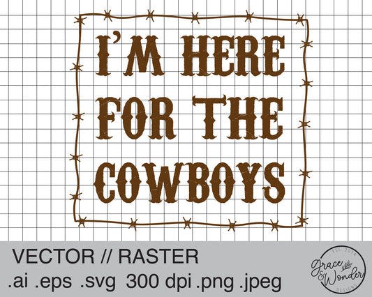 I'm Here for the Cowboys | Digital Download | .SVG .PNG .EPS | Sublimated & Vinyl Ready