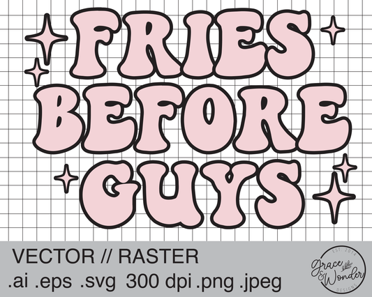 Fries Before Guys | Digital Download | .SVG .PNG .EPS | Sublimated & Vinyl Ready