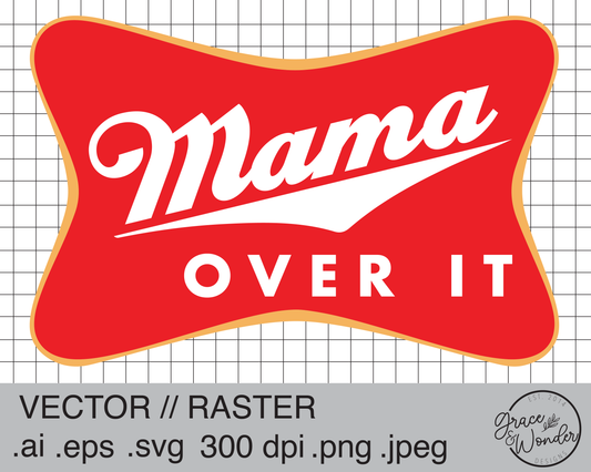 Mama Over it Miller | Digital Download | .SVG .PNG .EPS | Sublimated & Vinyl Ready