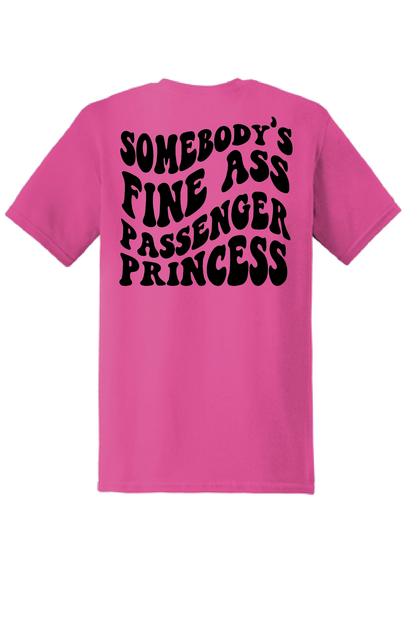 Somebody's Fine Ass Passenger Princess | 100% Ring Spun Cotton | Unisex | T-shirt