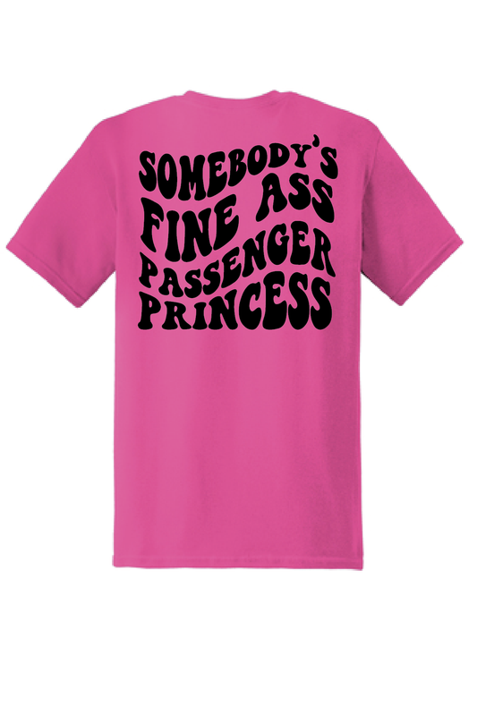 Somebody's Fine Ass Passenger Princess | 100% Ring Spun Cotton | Unisex | T-shirt