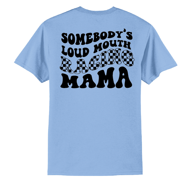 Somebody's Loud Mouth Racing Mama | 50/50 Cotton Poly | UNISEX | T-shirt