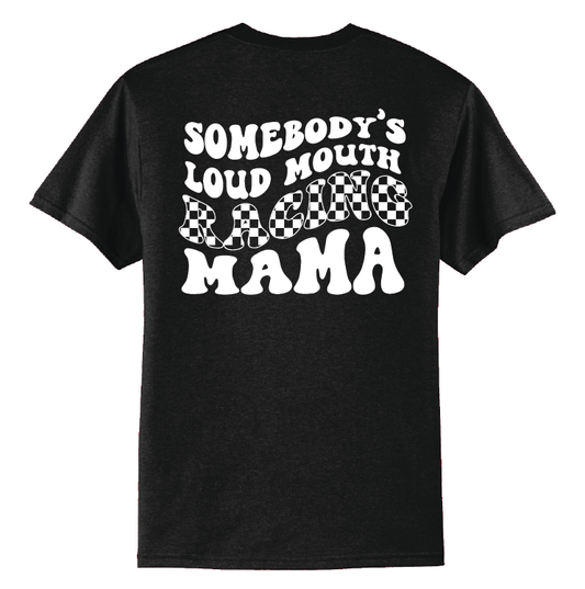 Somebody's Loud Mouth Racing Mama | 50/50 Cotton Poly | UNISEX | T-shirt