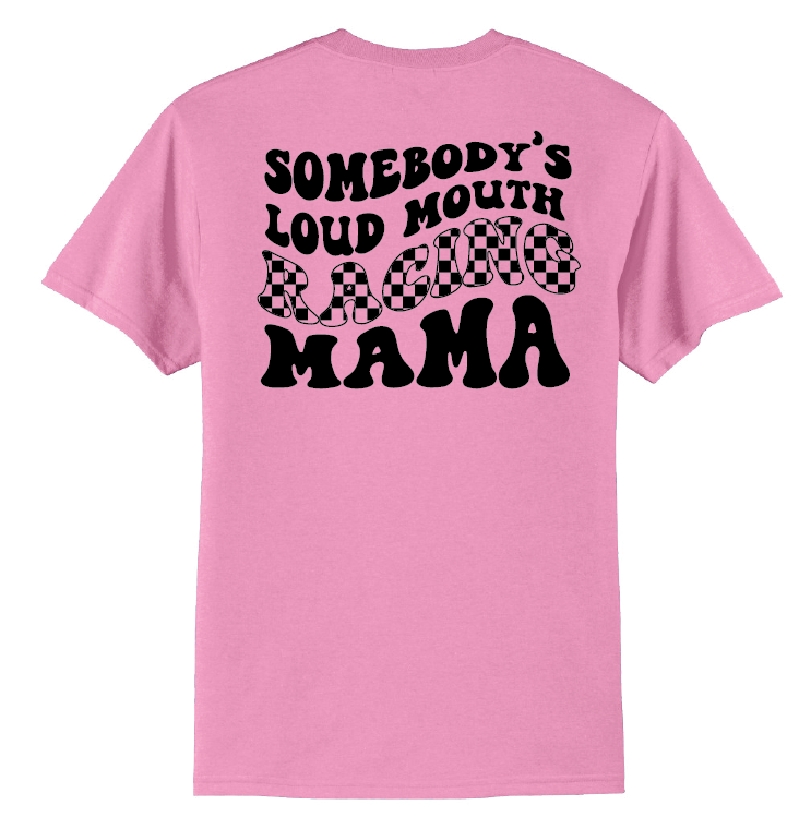 Somebody's Loud Mouth Racing Mama | 50/50 Cotton Poly | UNISEX | T-shirt