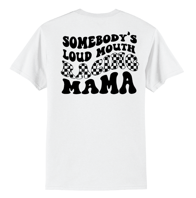 Somebody's Loud Mouth Racing Mama | 50/50 Cotton Poly | UNISEX | T-shirt