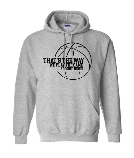 That’s the way we play the game around here | Hoodie | Cotton / Poly | BASKETBALL
