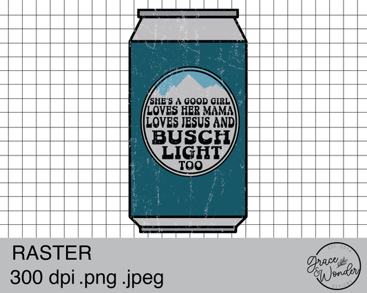 Good Girl and Busch Light too | Digital Download | .PNG  | Sublimation Ready