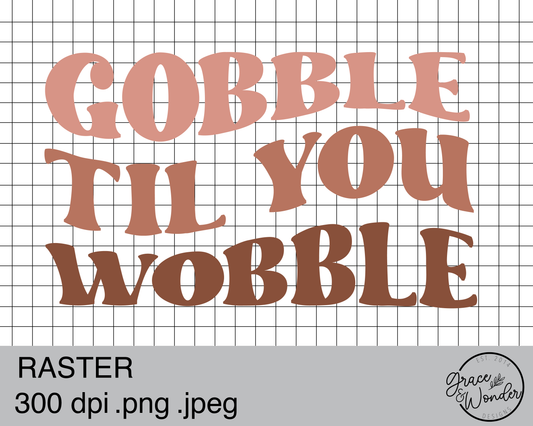 Gobble till you Wobble | Digital Download | .PNG  | Sublimation Ready