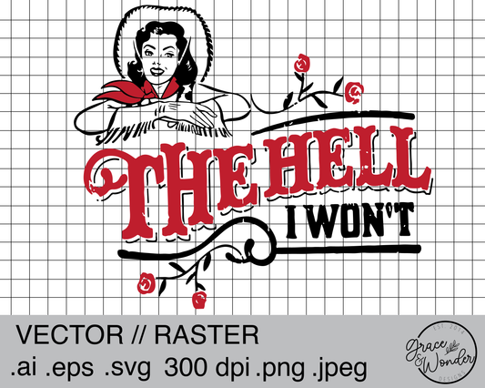 The Hell I Won't | Digital Download | .SVG .PNG .EPS | Sublimated & Vinyl Ready