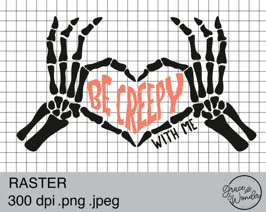 Be Creepy with me | Digital Download | .PNG  | Sublimation Ready