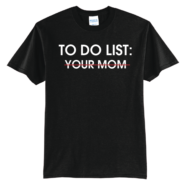 To-Do: Your Mom | 50/50 Cotton Poly | UNISEX | T-shirt